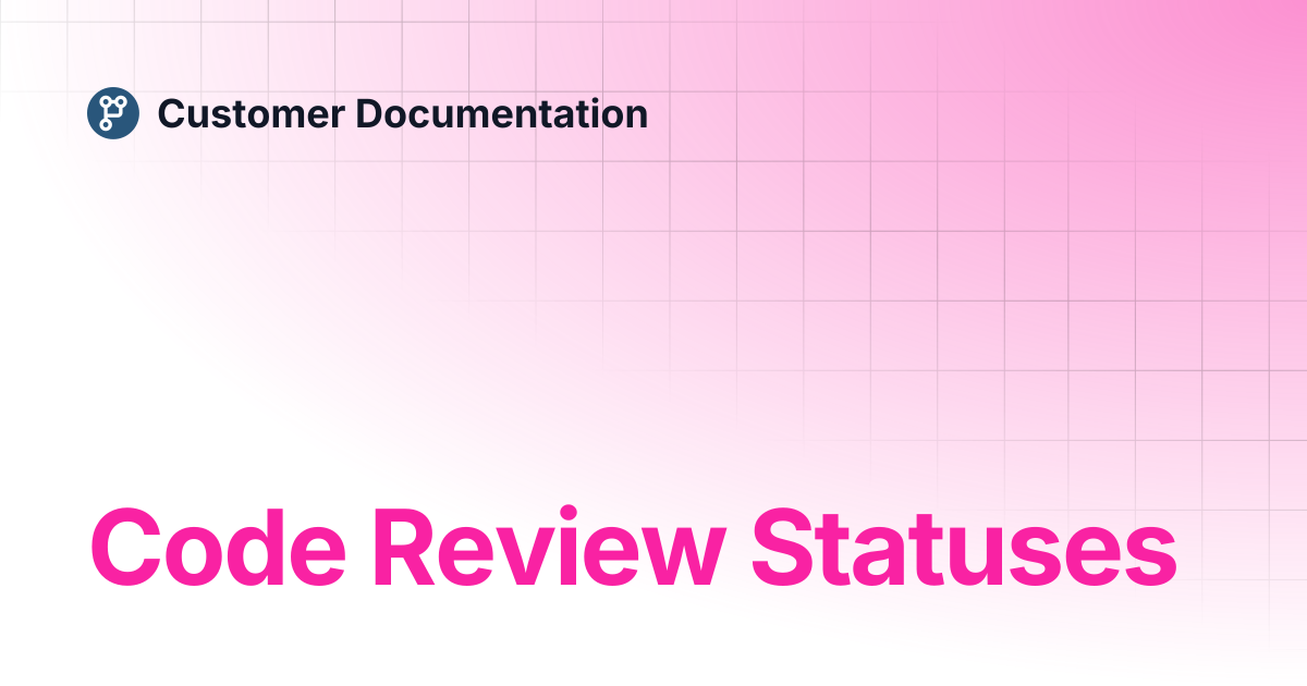 Code Review Statuses | Customer Documentation