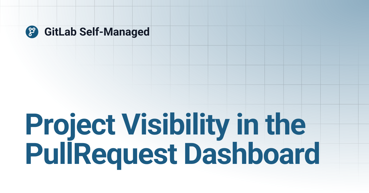 Project Visibility in the PullRequest Dashboard | GitLab Self-Managed